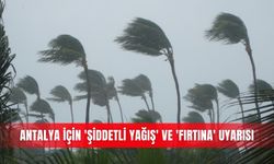 Antalya için 'şiddetli yağış' ve 'fırtına' uyarısı