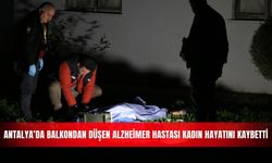 Antalya’da balkondan düşen Alzheimer hastası kadın hayatını kaybetti