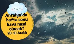 Antalya'da hafta sonu hava nasıl olacak? 20-21 Aralık