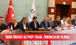 ATSO Meclis Başkanı Öztürk: İmar öncesi altyapı yasal zorunluluk olmalı