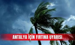 Antalya için fırtına uyarısı