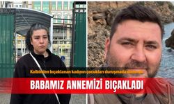 Kalbinden bıçaklanan kadının çocukları duruşmada dinlendi: Babamız annemizi bıçakladı