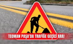Teoman Paşa’da trafiğe geçici ara!