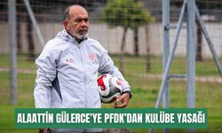 Alaattin Gülerce’ye PFDK’dan kulübe yasağı
