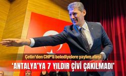 Ali Çetin: Antalya’ya 7 yıldır çivi çakılmadı