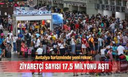 Antalya turizminde yeni rekor; ziyaretçi sayısı 17,5 milyonu aştı