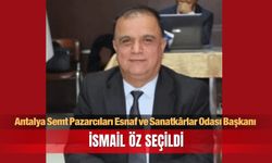 Antalya Semt Pazarcılar Odası Başkanı İsmail Öz seçildi