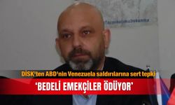 DİSK'ten ABD'nin Venezuela saldırılarına sert tepki: ‘Bedeli emekçiler ödüyor’