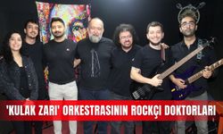 'Kulak Zarı' orkestrasının rockçı doktorları