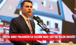 'Sosyal Konut projemizin ilk evlerini Mart 2027'de teslim edeceğiz'