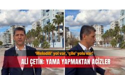 ‘Melodili’ yol var, ‘çile’ yolu var! Ali Çetin: Yama yapmaktan acizler