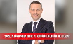 '2026, iş dünyasında denge ve sürdürülebilirliğin yılı olacak'