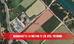 Manavgat’a 1,4 milyar TL’lik otel yatırımı