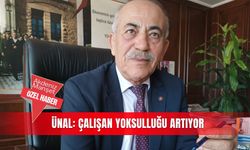 Ünal: Çalışan yoksulluğu artıyor