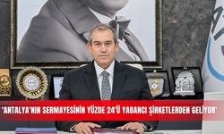 'Antalya'nın sermayesinin yüzde 24'ü yabancı şirketlerden geliyor'