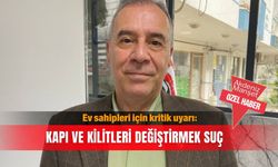 Ev sahipleri için kritik uyarı: Kapı ve kilitleri değiştirmek suç