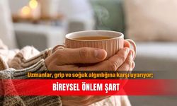 Uzmanlar, grip ve soğuk algınlığına karşı uyarıyor; Bireysel önlem şart