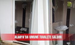 Alanya’da umumi tuvalete saldırı