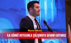 Niyazi Alkan: İlk günkü heyecanla çalışmaya devam ediyoruz