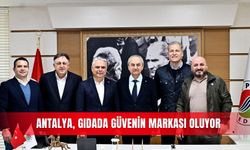 Antalya, gıdada güvenin markası oluyor