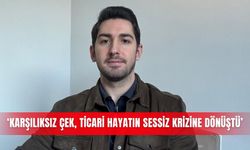 ‘Karşılıksız çek, ticari hayatın sessiz krizine dönüştü’