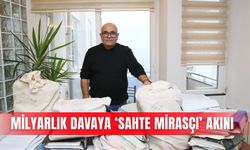 Milyarlık davaya ‘sahte mirasçı’ akını