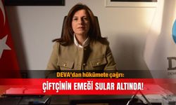 DEVA’dan hükümete çağrı: Çiftçinin emeği sular altında!