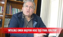 ‘Nitelikli emek kaçıyor ucuz işçi ithal ediliyor’