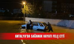 Antalya'da sağanak hayatı felç etti