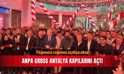 Yağmura rağmen açılışa akın: Anpa Gross Antalya kapılarını açtı