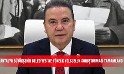 Antalya Büyükşehir Belediyesi'ne yönelik yolsuzluk soruşturması tamamlandı