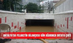 Antalya'da felaketin bilançosu gün ağarınca ortaya çıktı