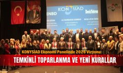KONYSİAD Ekonomi Panelinde 2026 Vizyonu: Temkinli toparlanma ve yeni kurallar