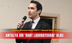 Antalya Barosu’ndan COP31 öncesi tarihi çıkış: Antalya bir ‘rant laboratuvarı’ oldu