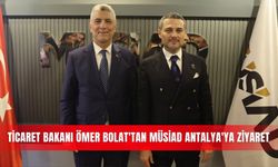 Ticaret Bakanı Ömer Bolat'tan MÜSİAD Antalya'ya ziyaret
