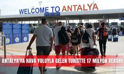 Antalya'ya hava yoluyla gelen turistte 17 milyon rekoru