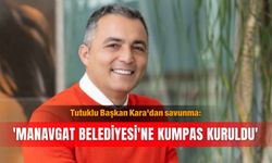 Tutuklu Başkan Kara'dan savunma: 'Manavgat Belediyesi'ne kumpas kuruldu'