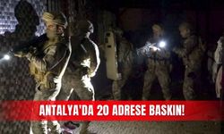 Antalya'da 20 adrese baskın! 10 şüpheli gözaltına alındı