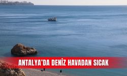 Antalya’da deniz havadan sıcak