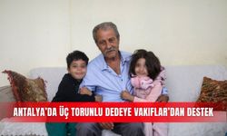 Antalya’da üç torunlu dedeye Vakıflar’dan destek