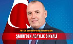 AESOB seçimlerinde hareketlilik: Şahin’den adaylık sinyali