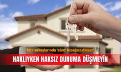 Kira savaşlarında ‘süre' tuzağına dikkat! Haklıyken haksız  duruma düşmeyin