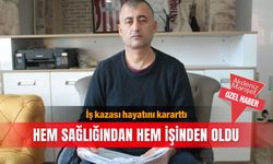 İş kazası hayatını kararttı: Hem sağlığından hem işinden oldu