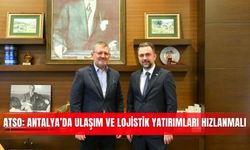 ATSO: Antalya’da ulaşım ve lojistik yatırımları hızlanmalı