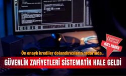 Ön onaylı krediler dolandırıcıların radarında.. Güvenlik zafiyetleri sistematik hale geldi