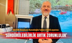 AKTOB Başkanı Kavaloğlu’ndan 2026 uyarısı: ‘Sürdürülebilirlik artık zorunluluk’