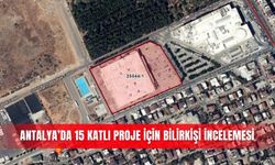 Antalya’da 15 katlı proje için bilirkişi incelemesi