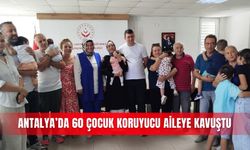Antalya’da 60 çocuk koruyucu aileye kavuştu