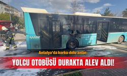 Antalya’da korku dolu anlar: Yolcu otobüsü durakta alev aldı