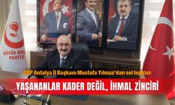 BBP Antalya İl Başkanı Mustafa Yılmaz’dan sel tepkisi: Yaşananlar kader değil, ihmal zinciri